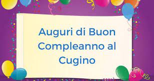 Buon Compleanno Cugino Piu Di 150 Video Immagini E Frasi Di Auguri A Tutto Donna