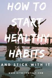 You will brace yourself and look … How To Start Healthy Lifestyle Habits Make Them Stick Diy With My Guy