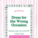 Dress for the Wrong Occasion 9 Hole Social