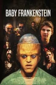 Baby Frankenstein (2018) directed by Jon Yonkondy • Reviews, film + cast •  Letterboxd