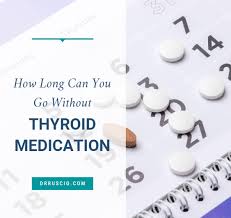 When thyroid replacement is first prescribed, the dose may vary depending on your age and other factors. How Long Can You Go Without Thyroid Medication
