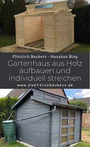 Maybe you would like to learn more about one of these? Gartenhaus Aus Holz Aufbauen Gartenhaus Streichen Das Ergebnis