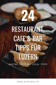 Luzern 24 Restaurant Und Cafe Tipps Fur Dich Getestet Luzern Cafe Essen
