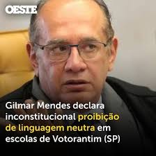 O ministro do Supremo Tribunal Federal (STF) Gilmar Mendes votou pela  inconstitucionalidade da lei que proíbe o uso de linguagem neutra em  escolas do município de Votorantim, em São Paulo. O julgamento