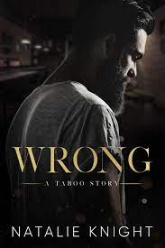 Wrong: A Taboo Story by Natalie Knight | Goodreads
