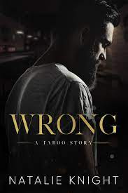 Wrong: A Taboo Story by Natalie Knight | Goodreads