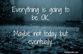Resultado de imagen de everything is going to be ok maybe not today but eventually