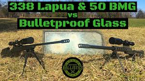 338 Lapua Vs 50 Bmg Vs Bulletproof Glass
