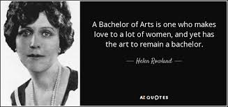 A bachelor of arts degree is great if you intend to go on to get your master's degree or even a doctorate in the field. Top 5 Bachelor Of Arts Quotes A Z Quotes