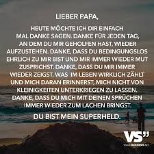 Lieber Papa Heute Mochte Ich Dir Einfach Mal Danke Sagen Danke Fur Jeden Tag An Dem Du Mir Geholfen Hast Wieder Aufzustehen Danke Dass Du Bedingungslos Eh Spruche Zum Danke Sagen