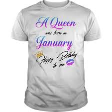 A Queen Was Born In January Happy Birthday To Me Shirt Hoodie Tank Top And Sweater Great collection of happy birthday gifs for her. fuzetee