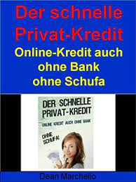 Seriöse anbieter für den kredit trotz schufa finanzieren sich ausschließlich über die provision, die sie vom darlehensgeber erhalten. Der Schnelle Privat Kredit Ohne Schufa Fur Alle Warum Noch Zur Bank Gehen Ebook Marchello Dean Amazon De Kindle Shop