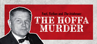 Fact, Fiction and The Irishman: The Hoffa Murder
