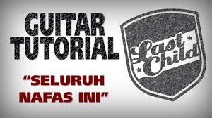 Berikut adalah kumpulan chord / kunci gitar last child terbaru dan terupdate @chordtela.com Last Child Seluruh Nafas Ini Guitar Tutorial By Lcvirgoun Youtube