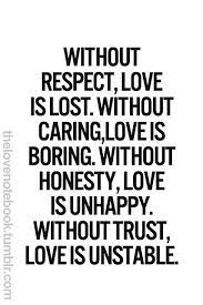 Without respect, love gets lost. Unstable Quotes Tumblr Love Quotes Respect Caring Honesty And Trust Are Impor Flickr Dogtrainingobedienceschool Com