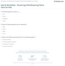 Their reproductive structures are flowers were the ovules are enclosed in an ovary. Quiz Worksheet Flowering Nonflowering Plants Facts For Kids Study Com