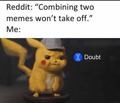 Dopl3r Com Memes Reddit Combining Two Memes Wont Take Off Me Doubt