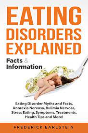 Feeling distant from friends or family trying to help you. Eating Disorders Explained Eating Disorder Myths And Facts Anorexia Nervosa Bulimia Nervosa Stress Eating Symptoms Treatments Health Tips And More Facts Information English Edition Ebook Earlstein Frederick Amazon De Kindle Shop