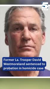 FULL STORY TONIGHT @10 P.M. ON NEWS CHANNEL 5'S NIGHTSIDE >>  https://www.kalb.com/2025/08/15/former-la-trooper-david-westmoreland-sentenced-probation-homicide-case/ 
