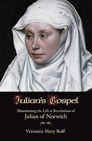 Julian's Gospel: Illuminating the Life and Revelations of Julian of  Norwich: 9781626980945: Rolf, Veronica Mary: Books
