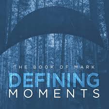 Defining moments podcast showcases stories about living well in the midst of inescapable illness. Defining Moments The Book Of Mark Small Groups Empowered Homes Free Church Resources From Life Church