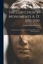 English Church Monuments A. D. 1150-1550; an Introduction to the Study of  Tombs & Effigies of the Mediaeval Period (Paperback)