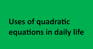 Uses Of Quadratic Equations In Daily Life All Uses Of