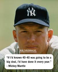 In 1988, when José Canseco became the first MLB player to reach the "40-40  Club" with 42 home runs and 40 stolen bases. Mickey Mantle said. 🤣