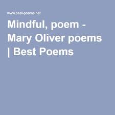 Mindful Poem Mary Oliver Poems Mary Oliver Poems Best Poems Poems
