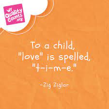 Love Is Spelled Time Quality Time With Your Kids Quote Family Time Quotes Quality Time Quotes Quotes For Kids