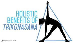 The Holistic Benefits Of Trikonasana Or Triangle Pose Triangle Pose Holistic Yoga Benefits