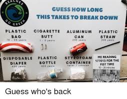 Dec 15, 2010 · plastic bags travelling in the ocean tear away due to constant motion and uv light. Guess How Long This Takes To Break Down Gree Plastic Cigarette Aluminum Plastic Bag 10 20 Years Butt 1 5 Years Can 200 Years Straw 200 Years Disposable Plastic St Foam Me Reading