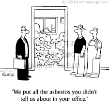 Safety Cartoon # 3009: We put all the asbestos you didn't tell us about in  your office.