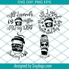 Download All I Need Is Coffee And My Dog Svg Coffee And Dogs Svg Funny Dog Svg Funny Coffee Svg Dog Mama Svg Dog Owner Svg Fur Mom Shirt Svg Svgdogs
