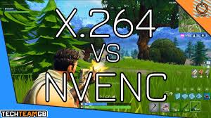 X264 Vs Nvenc Streaming And Gaming Fortnite Youtube