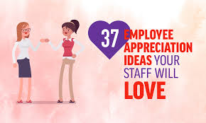 Well you're in luck, because here they come. 37 Employee Appreciation Ideas Your Staff Will Love When I Work