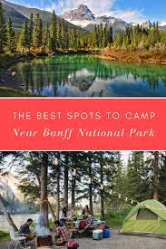 Canmore Camping 8 Fantastic Sites For Your Tent Or Rv Canada National Parks Banff National Park Canada Travel