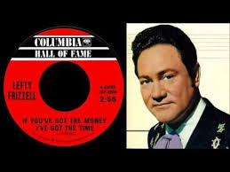 If You Ve Got The Money Honey I Ve Got The Time Lefty Frizzell Best Songs Songs Karaoke Songs