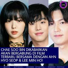 UPDATE FILM TERBARU CHAE SOO BIN, LEE MIN HO DAN AHN HYO SEOP! -- Pada  tanggal 27 Mei 2023, dilansir dari media Korea Edaily, Chae Soo Bin  dikabarkan akan bergabung dengan Lee