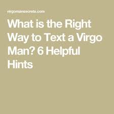 Keep him guessing—try sending him gourmet coffee one day, and next time try a silly jigsaw puzzle. What Is The Right Way To Text A Virgo Man 6 Helpful Hints Virgo Men Virgo Men In Love Virgo Love