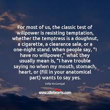 Looking for local one night stands? For Most Of Us The Classic Test Of Willpower Is Resisting Temptation Idlehearts