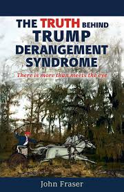 The Truth Behind Trump Derangement Syndrome There Is More Than Meets The Eye Fraser John L 9781732987609 Amazon Com Books