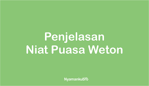 Niat puasa weton yaitu : Puasa Weton Niat Penjelasan Tujuan Tata Cara Beserta Arab Dan Latin