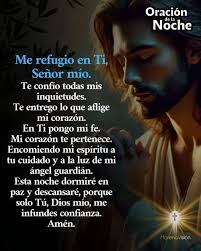 Oración Noche de dela la Me refugio en Ti, Señor mío. Te confío todas mis  inquietudes. Te entrego lo que aflige mi corazón. En Ti pongo mi fe. Mi  corazón te pertenece.