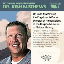 A very special welcome back to Dr. Josh Mathews to the 13th Annual Dino  Shindig! Dr. Josh Mathews is the Engelhardt-Moore Director of Paleontology  at the Burpee Museum of Natural History. He