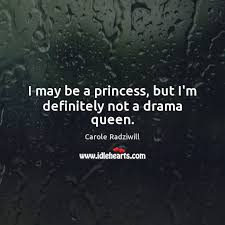 I May Be A Princess But I M Definitely Not A Drama Queen Idlehearts