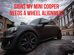 Maybe you would like to learn more about one of these? Signs My Mini Cooper Needs A Wheel Alignment Beyer Motor Works
