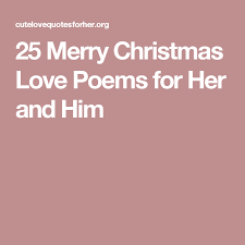 25 Merry Christmas Love Poems For Her And Him Christmas Love Quotes Love Poem For Her Love Poems