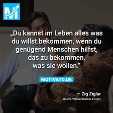 Wie wäre es denn jetzt, wenn du ganz. Du Kannst Im Leben Alles Was Du Willst Bekommen Wenn Du Genugend Menschen Hilfst Das Zu Bekommen Was Zig Ziglar Weisheiten Zitate Lebensweisheiten Spruche