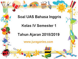 Soal uas bahasa inggris kelas 10 semester 2. Soal Uas Bahasa Inggris Kelas 4 Semester 1 Terbaru Tahun 2018 2019 Juragan Les